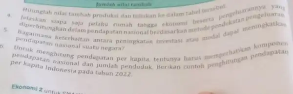 Jumlah nilai tambal Hitunglah nilai siapa saja pelaku rumah tangga ekonomi beserta 4. tambah produksi dan tuliskan ke dalam tabel rersebut geluarannyeluaran 5. diperhitungkan