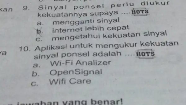 kan ia 9. Siny al pon sel perlu diukur kekuatanny a supaya __ HOTS a. m engganti sinyal b. internet lebih cepat c. mengetar