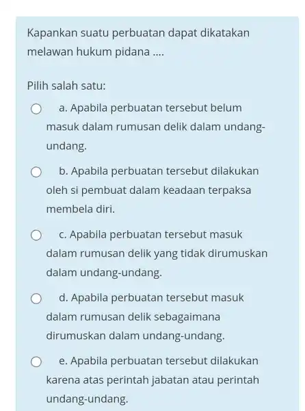 Kapankan suatu perbuatan dapat dikatakan melawan hukum pidana __ Pilih salah satu: a. Apabila perbuatan tersebut belum masuk dalam rumusan delik dalam undang- undang.