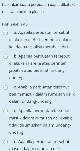 Kapankan suatu perbuatan dapat dikatakan melawan hukum pidana __ Pilih salah satu: a. Apabila perbuatan tersebut dilakukan oleh si pembuat dalam keadaan terpaksa membela