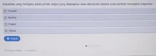 Kapasitas yang mengacu pada Jumlah output yang diharapkan akan diproduksi selama suatu periode merupakan kapasitas. Teoretis Nonnal Praktis Aktual Check Tanamian