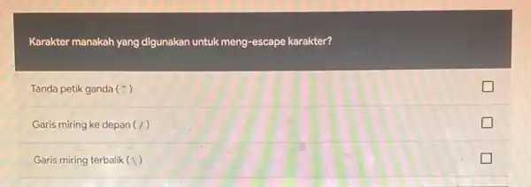 Karakter manakah yang digunakan untuk meng-escape karakter? Tanda petik ganda (") Garis miring ke depan (1) Garis miring terbalik (I ) politician