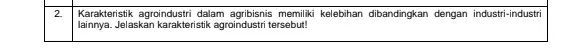 Karakteristik agroindustri dalam memiliki kelebihan dibandingkan dengan industri-industri lainnya. Jelaskan karakteristik agroindustri tersebut!