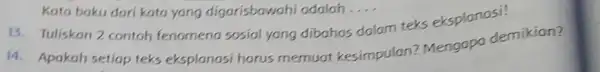 Kata baku dari kata yang digarisbawahi adalah.. __ 13. Tuliskon 2 contoh fenomena sosial yang dibahas m texs eksplanasi! 14. Apakah setiap teks eksplanasi