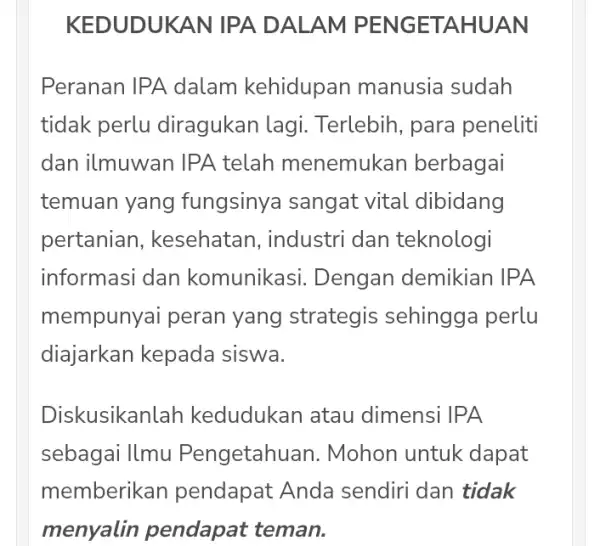 KEDUDUKAN IPA DALAM PEN GETAHUA N Peranan IPA dalam kehidupar manusia sudah tidak perlu diragukan lagi . Terlebih, para peneliti dan ilmuwan IPA telah