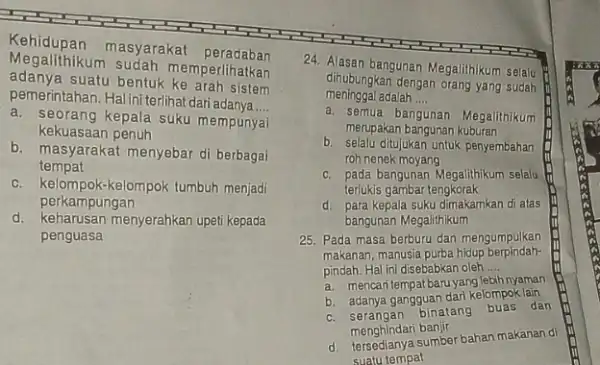 Kehidupan masyarakat peradaban Megalithikum memperlihatkan adanya.suatu bentuk ke arah sistem pemerintahan. Haliniterlihat dari adanya __ a. seorang kepala suku mempunyai kekuasaan penuh b. masyarakat