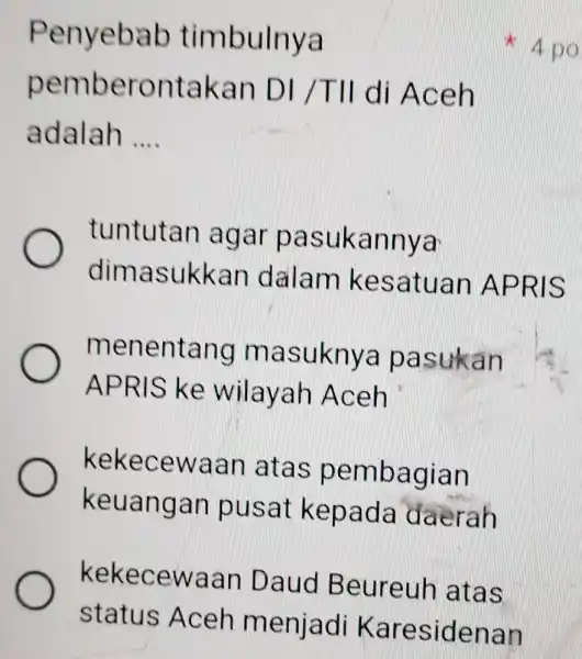 kekecewa an Daud B eureuh atas status Aceh menjadi Karesidenan Penyebab timbulnya pember ontakan DI/TII di Aceh adalah __ tuntutan agar pas ukanny a