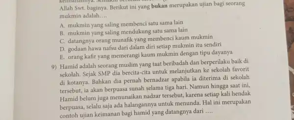 Kelmananny 1. Jemakin ocriman Allah Swt.baginya. Berikut ini yang bukan merupakan ujian bagi seorang mukmin adalah __ A. mukmin yang saling membenci satu sama