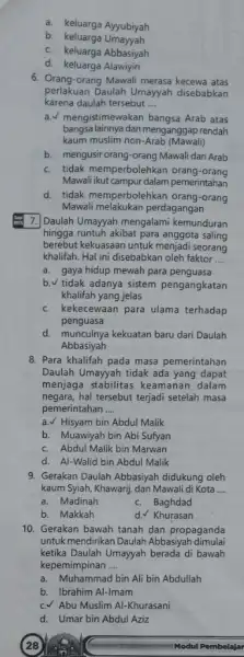 a. keluarga Ayyubiyah b. keluarga Umayyah c. keluarga Abbasiyah d. keluarga Alawiyin 6. Orang-orang Mawali merasa kecewa atas perlakuan Daulah Umayyah disebabkan karena daulah