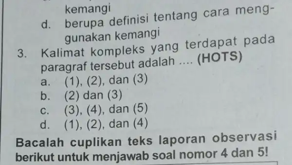 kemangi d. berupa definisi tentang cara meng- gunakan kemangi 3. Kalimat kompleks yang terdapat pada paragraf tersebut adalah __ (HOTS) a. (1), (2), dan