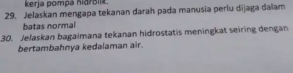 kerja pompa hidrolik. 29. Jelaskan mengapa tekanan darah pada manusia perlu dijaga dalam batas normal 30. Jelaskan bagaimana tekanan hidrostatis meningkat seiring dengan bertambah