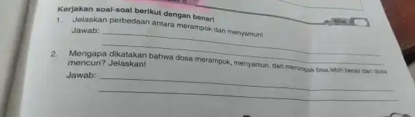 Kerjakan soal-soal berikut dengan 1. Jelaskan perbedaan antara merampok dan menyamun! Jawab: __ 2. Mengapa dikatakan bahwa dosa merampok , menyamun , dan merompak