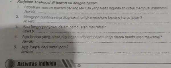 Kerjakan soal-soal di bawah ini dengan benar! 1. Sebutkan macam-macam benang atau tali yang biasa digunakan untuk membuat makrame! Jawab: __ 2. Mengapa gunting