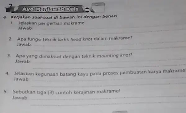 * Kerjakan soal-soal di bawah ini dengan benarl 1 Jelaskan pengertian makrame! Jawab 2 Apa fungsi teknik lark's head knot dalam makrame? Jawab 3.