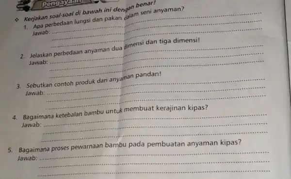 : Kerjakan soal-soal di bawah ini dengan benar! perbedaan lungsi dan pakan dalam seni anyaman? ...................................................................... ................ Jawab __ 2. Jelaskan perbedaan anyaman dua