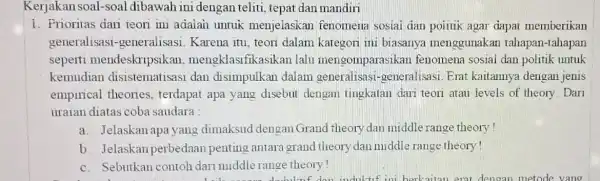 Kerjakan soal-soal dibawah ini dengan teliti, tepat dan mandiri 1. Prioritas dari teori ini adaian untuk menjelaskan fenomena sosial dan politik agar dapat memberikan