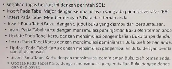 - Kerjakan tugas berikut ini dengan perintah SQL: Insert Pada Tabel Major dengan semua jurusan yang ada pada Universitas IBBI Insert Pada Tabel Member