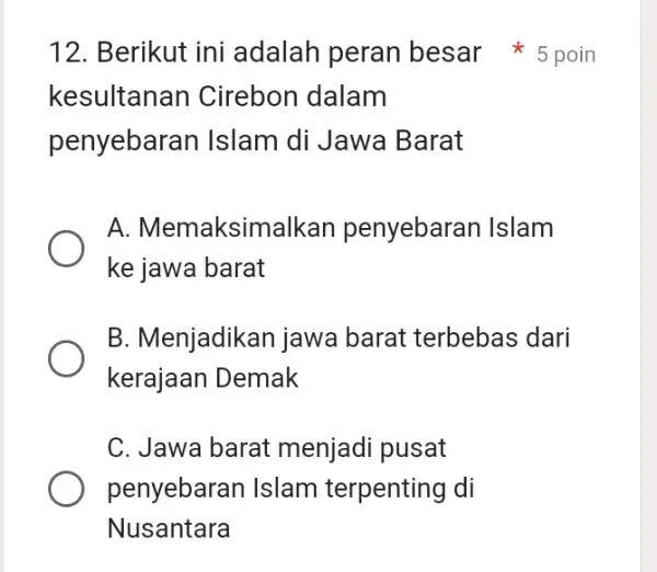 kesultanan Cirebon dalam penyebaran Islam di Jawa Barat A . Memaksimalkan penyebaran Islam ke jawa barat B. Menjadikan jawa barat terbebas dari kerajaan Demak