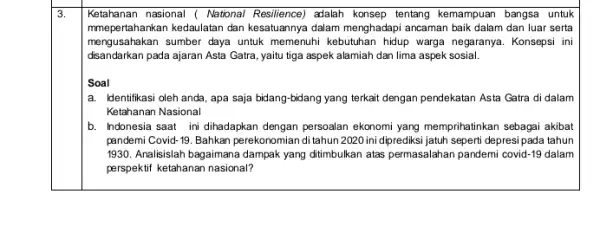 Ketahanan nasional ( National Resilience) adalah konsep tentang kemampuan bangsa untuk mmepertahankan kedaulatan dan kesatuannya dalam menghadapi ancaman baik dalam dan luar serta mengusahakan