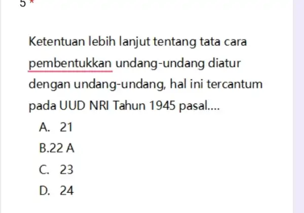 Ketentuan lebih lanjut tentang tata cara pembentukkan undang-undang diatur dengan undang-undang hal ini tercantum pada UUD NRI Tahun 1945 pasal __ A. 21 B.22