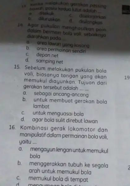 is Ketika melakukan gerakan passing bawah, posisi kedua lutut adalah __ a ditekuk C. diselonjorkan b. diluruskan d disilangkan 14. Agor pukulan menghasilkan poin