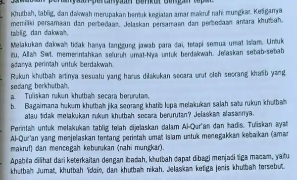 Khutbah, tablig dan dakwah merupakan bentuk kegiatan amar makruf nahi mungkar. Ketiganya memiliki persamaan dan perbedaan Jelaskan persamaan dan perbedaan antara khutbah, tablig, dan