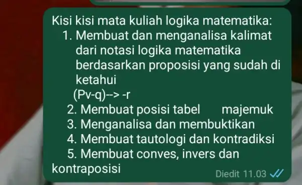 Kisi kisi mata kuliah logika matematika: 1. Membuat dan menganal isa kalimat dari notasi logika matematika berdasark an proposisi yang sudah di ketahui (Pv-q)arrow