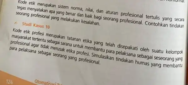 Kode etik merupakan sistem norma, nilai, dan aturan profesional tertulis yang secara seoras, menyatakan apa yang benar dan baik bagi seorang seorang profesional yang