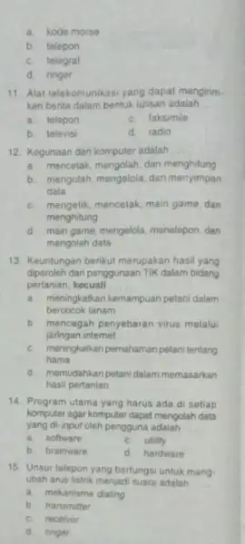 a. kode morse b. telepon C. telegraf d. ringer 11. Alat telekomunikasi yang dapat mengirim- kan benita dalam bentuk tulisan adalah __ a. telepon