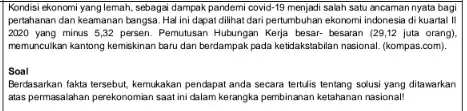 Kondisi ekonomi yang lemah sebagai dampak pandemi covid 19 menjadi salah satu ancaman nyata bagi pertahanan dan keamanan bangsa Hal ini dapat dilihat dari