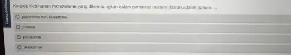 Konsep Ketuhanan monoteisme yang dikembangkan dalam pemikiran modern (Barat)adalah paham __ panteisme dan eklektisme deisme panteisme eklektisme