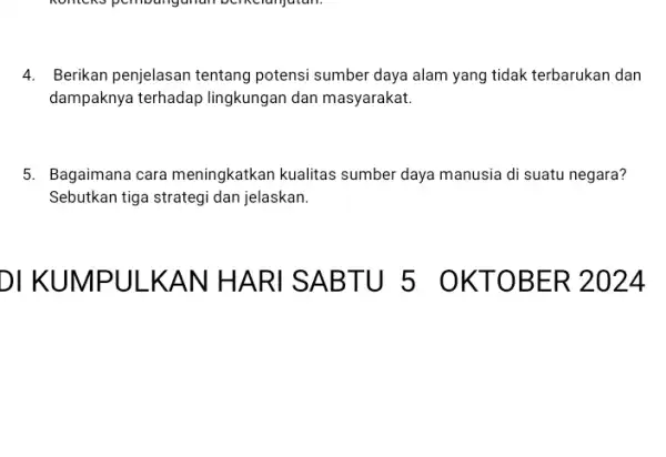 Kontcks pembangunan bencranjutan. 4. Berikan penjelasan tentang potensi sumber daya alam yang tidak terbarukan dan dampaknya terhadap lingkungan dan masyarakat. 5. Bagaimana cara meningkatkan