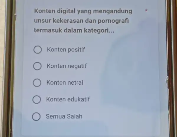 Konten digital yang mengandung unsur kekerasan dan pornografi termasuk dalam kategori __ Konten positif Konten negatif Konten netral Konten edukatif Semua Salah