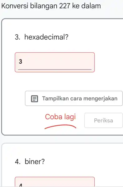 Konversi bilangan 227 ke dalam 3 . hexadecimal? square 4. biner? square disappointed