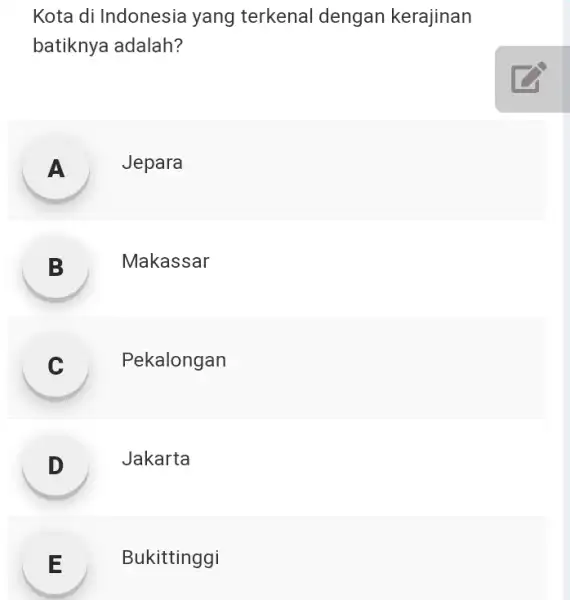 Kota di Indonesia yang terkenal dengan kerajinan batiknya adalah? A Jepara A B Makassar B C Pekalongan D Jakarta . E Bukittinggi