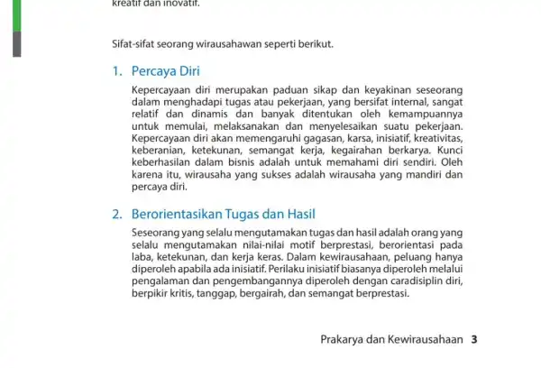 kreatif dan inovatif. Sifat-sifat seorang wirausahawan seperti berikut. 1. Percaya Diri Kepercayaan diri merupakan paduan sikap dan keyakinan seseorang dalam menghadapi tugas atau pekerjaan