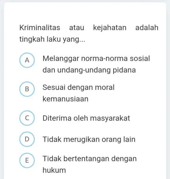 Kriminalit as atau kejahatan adalah tingkah laku yang __ A Melanggar norma -norma sosial n dan undang-undang pidana B kemanusiaan Sesuai dengan moral D