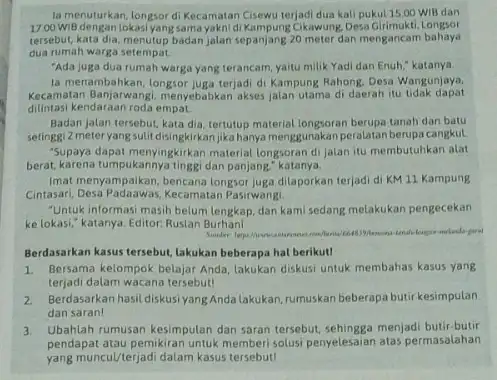 la menuturkan, longsor diKecamatan Cisewu terjadi dua kali pukul 15,00 WIB dan 1700 wiB denganlokasiyang sama yakni Cikawung Desa Girimukti.Longsor tersebut, kata dia sepanjang