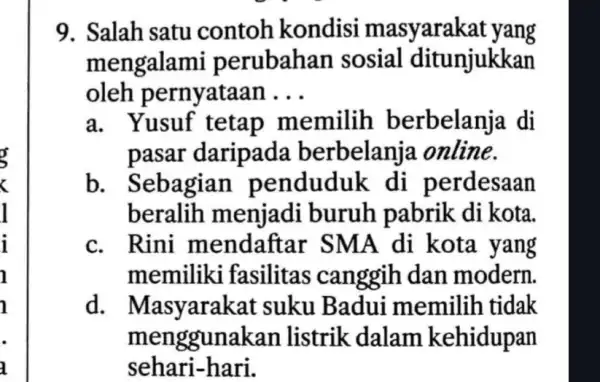 l a 9. Salah satu contoh kondisi masyarak at yang mengalam i perubahan sosial ditunjukkan oleh pernyataan __ a. Yusuf tetap memilih berbelanja di