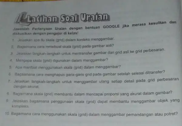 Lathern IParlan Jawablah Pertanyaan Uraian dengan bantuan GOOGLE jika merasa kesulitan dan diskusikan dengan pengajar di kelas! 1. Jelaskan apa itu skala (grid) dalam