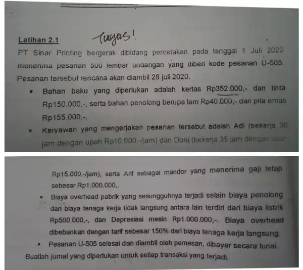 Latihan 2.1 PT Sinar Printing bergerak dibidang percetakan pada tanggal 1 Juli 2020 menenina pesanan 500 lembar undangan yang diberi kode pesanan U -50.5.