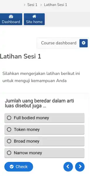 Latihan Sesi 1 Silahkan mengerjakan latihan berikut ini untuk menguji kemampuan Anda Jumlah uang beredar dalam arti luas disebut juga __ Full bodied money