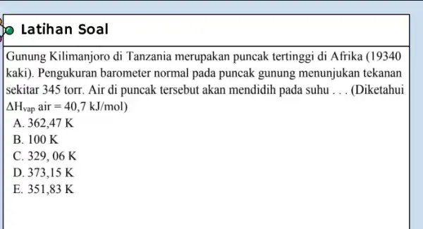 Latihan Soal Gunung Kilimanjoro di Tanzania merupakan puncak tertinggi di Afrika (19340 kaki). Pengukuran barometer normal pada puncak gunung menunjukan tekanan sekitar 345 torr