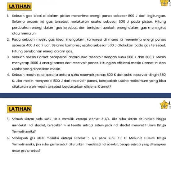 LATIHAN 1. Sebuah gas ideal di dalam piston menerima energi panas sebesar 800 J dari lingkungan Selama proses ini, gas tersebut melakukan usaha sebesar