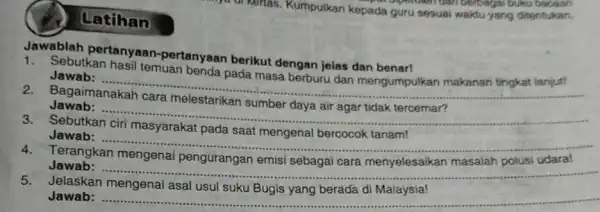 Latihan Jawab an hasil temuan benda pada masa berburu dan mengumpulkan makanan tingkat lanjut! Jawablah pertanyaar -pertanyaan berikut dengan jelas dan benar! Jawab: .......