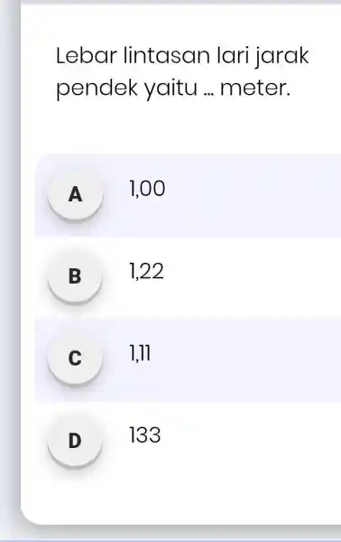 Lebar lintasan lari jarak pendek yaitu __ meter. A . 1,00 B beautiful 1,22 C 1,11 C 133