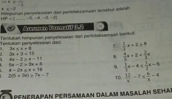 Leftrightarrow xleqslant (3)/(-3) xleqslant -2 Himpunan penyelesaian dari pertidaksamaan tersebut adalah HP= ldots ldots ,-5,-4,-3,-2 Asesmen Formation Tentukan penyelesaian dari pertidaksamaan berikut: Tentukan penyelesaian