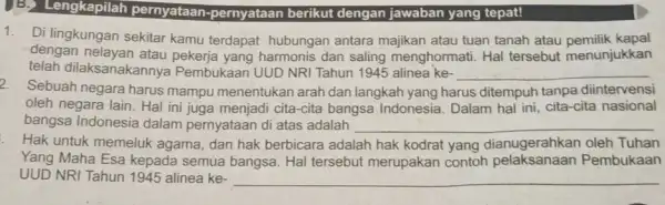 Lengkapilah pernyataan-pernyataan berikut dengan jawaban yang tepat! 1. Di lingkungan sekitar kamu terdapat hubungan antara majikan atau tuan tanah atau pemilik kapal dengan nelayan