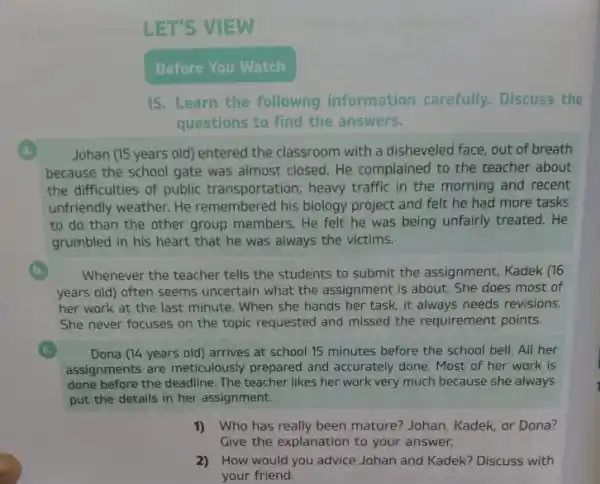 LET'S VIEW Before You Watch 15. Learn the followng information carefully.Discuss the questions to find the answers. Johan (15 years old I entered the