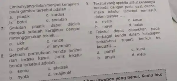 Limbahyang diolah menjadikerajinan pada tersebut adalah __ a. plastik c. kardus b. botol d. sedotan 7 Sedotan plastik dapat diiolah sebuah kerajinan dengan mmenggunakan